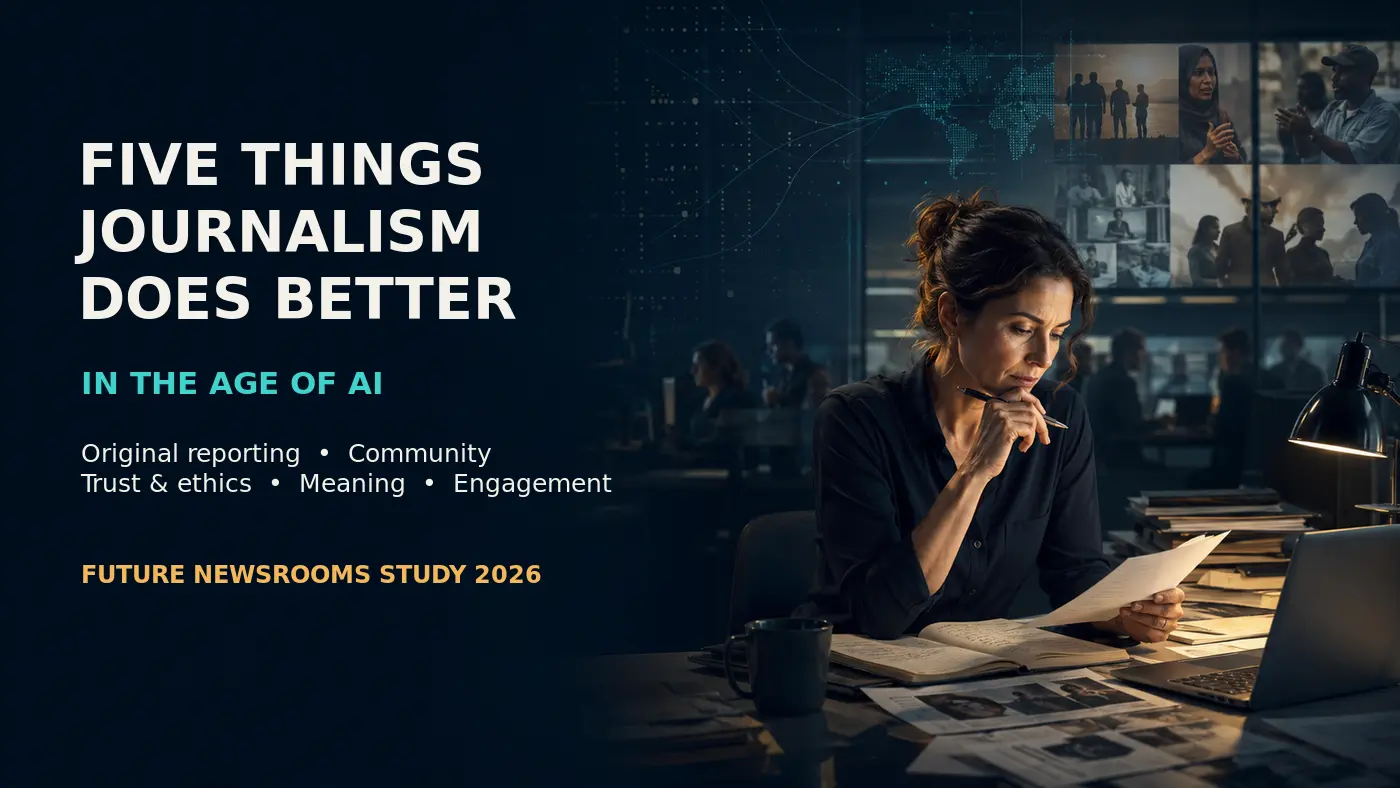 Five Things Journalism Does Better in the Age of AI: Future Newsrooms Study 2026